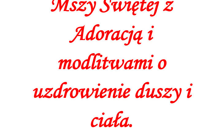 W piątek 31. stycznia nie ma Mszy Świętej z Adoracją i modlitwami o uzdrowienie duszy i ciała.  Zapraszamy 28 lutego