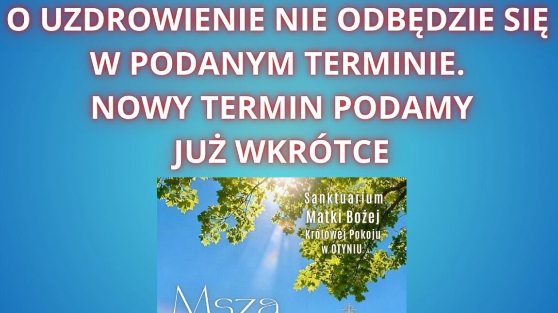 Odwołana Msza Święta z modlitwami o uzdrowienie!